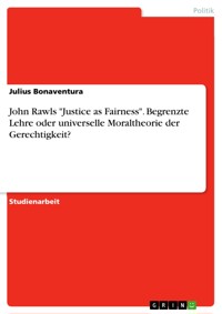 John Rawls "Justice as Fairness". Begrenzte Lehre oder universelle Moraltheorie der Gerechtigkeit? - Julius Bonaventura - E-Book