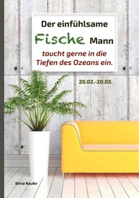 Der einfühlsame Fische Mann taucht gerne in die Tiefen des Ozeans ein - Silvia Kaufer - E-Book