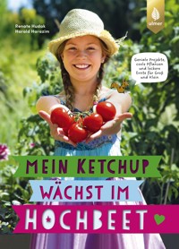 Mein Ketchup wächst im Hochbeet - Renate Hudak - E-Book