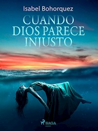 Cuando Dios parece injusto - Isabel Bohorquez - E-Book