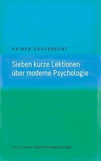 Sieben kurze Lektionen über moderne Psychologie - Rainer Eggebrecht - E-Book