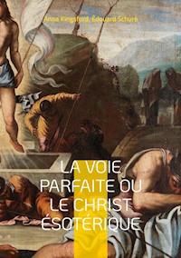 La Voie Parfaite ou le Christ ésotérique - Anna Kingsford - E-Book
