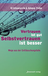 Vertrauen ist gut, Selbstvertrauen ist besser - Krishnananda Trobe - E-Book