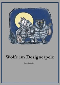Wölfe im Designerpelz - Ann Kathrin- - E-Book