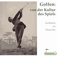 Golfen: von der Kultur des Spiels - Thomas Ihm - Hörbuch