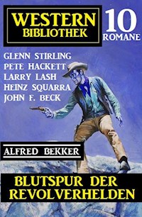 Blutspur der Revolverhelden: Western Bibliothek 10 Romane - Alfred Bekker - E-Book