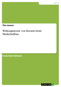 Wirkungsweise von Kreatin beim Muskelaufbau - Tim Jovers - E-Book