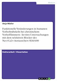 Funktionelle Veränderungen in humanen Vorhoftrabekeln bei chronischem Vorhofflimmern - In-vitro Untersuchungen mit dem selektiven Blocker des Na+/Ca2+-Austauschers SEA0400 - Anja Rösler - E-Book