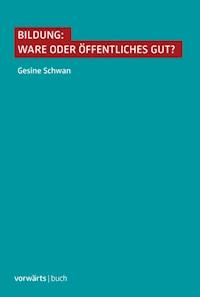 Bildung: Ware oder öffentliches Gut? - Gesine Schwan - E-Book