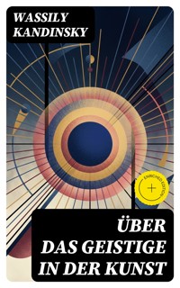 Über das Geistige in der Kunst - Wassily Kandinsky - E-Book