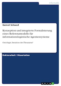 Konzeption und integrierte Formalisierung eines Referenzmodells für informationslogistische Agentensysteme - Gernot Schwed - E-Book