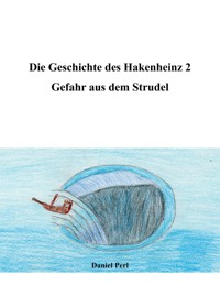Die Geschichte des Hakenheinz 2 - Gefahr aus dem Strudel - Daniel Perl - E-Book