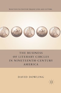 The Business of Literary Circles in Nineteenth-Century America - D. Dowling - E-Book