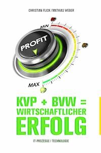 KVP + BVW = wirtschaftlicher Erfolg - Christian Flick - E-Book
