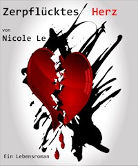 Zerpflücktes Herz - Ein Lebensroman - Nicole Le - E-Book