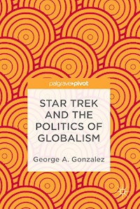 Star Trek and the Politics of Globalism - George A. Gonzalez - E-Book