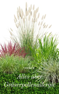 Alles über Gräserpollenallergie - Tobias Hopfmüller - E-Book