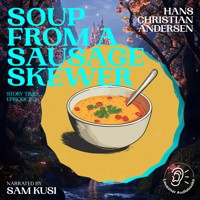 Soup from a Sausage Skewer (Story Time, Episode 163) - Hans Christian Andersen - Hörbuch