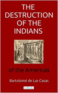 The destruction of the Indians of the Americas - Bartolomé de Las Casas - E-Book