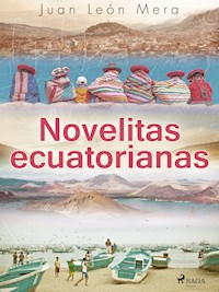 Novelitas ecuatorianas - Juan León Mera - E-Book