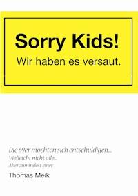 Sorry Kids! Wir haben es versaut. - Thomas Meik - E-Book
