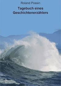 Tagebuch eines Geschichtenerzählers - Roland Possin - E-Book