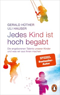 Jedes Kind ist hoch begabt - Gerald Hüther - E-Book