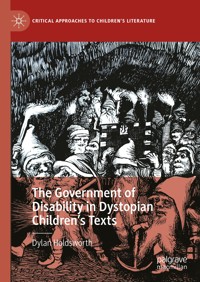 The Government of Disability in Dystopian Children’s Texts - Dylan Holdsworth - E-Book