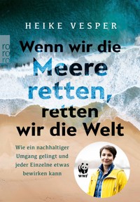 Wenn wir die Meere retten, retten wir die Welt - Heike Vesper - E-Book