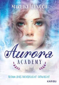 Aurora Academy (Band 1) – Wenn das Nordlicht erwacht - Mareike Allnoch - E-Book