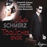 Liebe Schmerz & tödliches Ende - Friedrich Glauser - Hörbuch