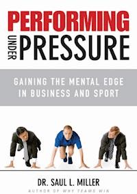Performing Under Pressure - Saul L. Miller - E-Book