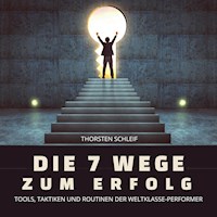 Die 7 Wege zum Erfolg: Tools, Taktiken und Routinen der Weltklasse-Performer - Thorsten Schleif - Hörbuch