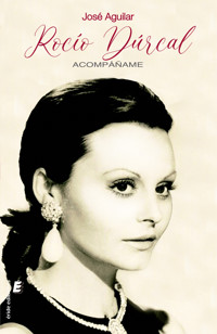 Rocío Dúrcal. Acompáñame - José Aguilar - E-Book