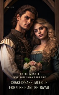 Shakespeare Tales of Friendship and Betrayal - Edith Nesbit - E-Book