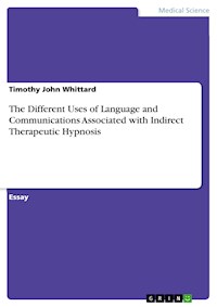 The Different Uses of Language and Communications Associated with Indirect Therapeutic Hypnosis - Timothy John Whittard - E-Book