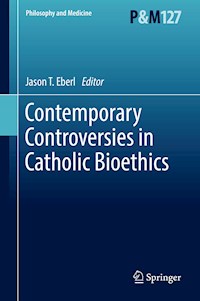 Contemporary Controversies in Catholic Bioethics - - E-Book