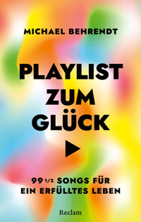 Playlist zum Glück. 99 ½ Songs für ein erfülltes Leben - Michael Behrendt - E-Book
