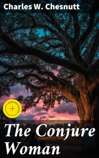 The Conjure Woman - Charles W. Chesnutt - E-Book