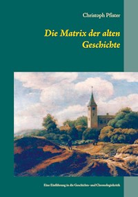Die Matrix der alten Geschichte - Pfister Christoph - E-Book