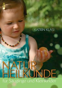 Naturheilkunde für Säuglinge und Kleinkinder - Katrin Kläsi - E-Book