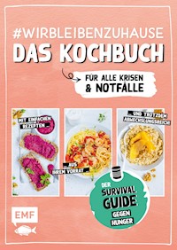 #wirbleibenzuhause – Das Kochbuch für alle Krisen und Notfälle - verschiedene - E-Book