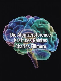Die atomzerstörende Kraft des Geistes (übersetzt) - Charles Fillmore - E-Book
