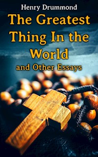 The Greatest Thing In the World and Other Essays - Henry Drummond - E-Book
