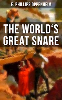 THE WORLD'S GREAT SNARE - E. Phillips Oppenheim - E-Book