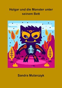 Holgar und die Monster unter seinem Bett - Sandra Mularczyk - E-Book