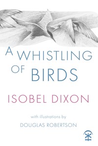 A Whistling of Birds - Isobel Dixon - E-Book