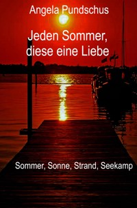 Jeden Sommer, diese eine Liebe - Angela Pundschus - E-Book