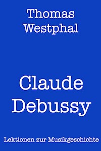 Claude Debussy - Thomas Westphal - E-Book