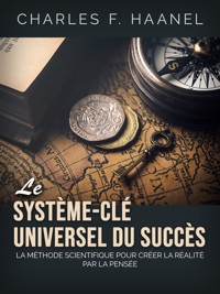 Le Système-Clé universel du Succès (Traduit) - Charles F. Haanel - E-Book